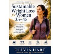 Sustainable Weight Loss for Women 35-45: A Practical Guide to Losing Weight, Boosting Energy, and Building Healthy Habits That Last