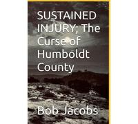 Sustained Injury; The Curse Of Humboldt County