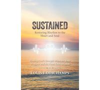 Sustained: Restoring Rhythm to the Heart and Soul: Finding God’s Strength When the Body Weakens and the Heart Loses Rhythm