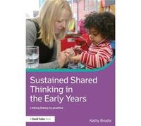 Sustained Shared Thinking in the Early Years Kathy Brodie (Auteur)