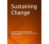 Sustaining Change: A Cognitive Behavioral Treatment and Maintenance Workbook for Adults with Sexual Behavior Offenses
