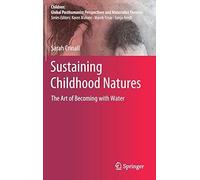 Sustaining Childhood Natures: The Art Of Becoming With Water (Children: Global Posthumanist Perspectives And Materialist Theories)