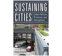 Sustaining Cities: Urban Policies, Practices, And Perceptions