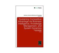 Sustaining Competitive Advantage Via Business Intelligence, Knowledge Management, And System Dynamics