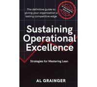 Sustaining Operational Excellence: Leadership Strategies for Mastering Lean Success