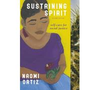 Sustaining Spirit: Self-Care for Social Justice - Second Edition