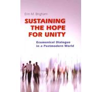 Sustaining the Hope for Unity: Ecumenical Dialogue in a Postmodern World