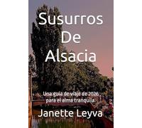 Susurros De Alsacia: Una guía de viaje de 2026 para el alma tranquila.