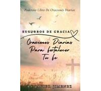 Susurros De Gracia: Oraciones Diarias Para Fortalecer Tu Fe (Spanish Edition)