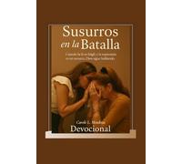 Susurros en la Batalla: Cuando la fe es frágil y la esperanza es un susurro, Dios sigue hablando