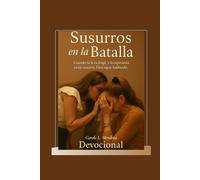 Susurros en la Batalla: Cuando la fe es frágil y la esperanza es un susurro, Dios sigue hablando