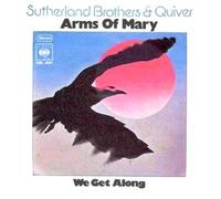 SUTHERLAND BROTHERS & QUIVER - Arms of Mary / We get along / CBS S 4001