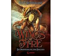 Sutherland, T: Wings of Fire - Die Prophezeiung der Drachen