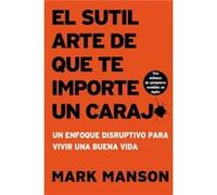 Sutil Arte de Que Te Importe Un Caraj Un Enfoque Disruptivo Para Vivir Una Buena Vida by Mark Manson Mark Manson (Auteur)