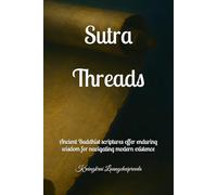 Sutra Threads: Ancient Buddhist scriptures offer enduring wisdom for navigating modern existence