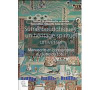 Sutras bouddhiques : un héritage spirituel universel: Manuscrits et iconographie du Sutra du Lotus