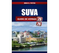 Suva Guide De Voyage 2026: Attractions incontournables, trésors cachés, sites culturels, marchés et promenades en bord de mer : conseils pratiques aux visiteurs
