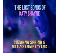 Suzanna Spring & The Black Canyon City Band - The Lost Songs Of Katy Shayne