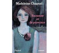Suzanne et la province - Madeleine Chapsal - Fayard - broché - Livre