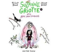 Bérard Thibault – Suzanne Griotte et le parc aux limaces – Tome 1 – Broché – Gallimard