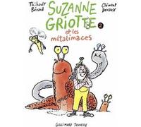 Bérard Thibault – Suzanne Griotte et les métalimaces – Broché – Gallimard Jeunesse
