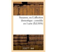 Suzanne, Ou L'affection Domestique : Comédie En 1 Acte, Composée Pour La Distribution Des Prix
