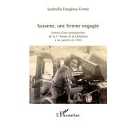 Suzanne, une femme engagée Lettres d’une ambulancière de la 1re Armée de la Libération à ses parents en 1945 - Ludmilla Faugères-Fermé - L'harmattan - broché - Essai