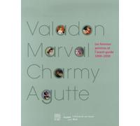Suzanne Valadon, Jacquemine Marval, Emilie Charmy, Georgette Agutte: Les femmes peintres et l'avant-garde, 1900-1930