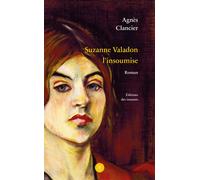 Suzanne Valadon l'insoumise - Agnès Clancier - Des Instants Editions - broché - Roman