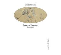 Suzanne Valadon Rébellion - Elisabetta Rasy - Pagine d'Arte - broché - Essai
