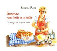 Suzanne vous invite a sa table La magie de la pâte levee - Suzanne Roth - Est Libris - broché - Guide
