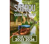 SUZHOU GUÍA DE VIAJE 2025 2026: Consejos prácticos para navegar por mercados, comidas y museos