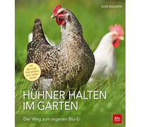 Suzie Baldwin Hühner halten im Garten: Der Weg zum eigenen Bio-Ei (BLV H (Poche)