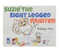 Suzie The Eight Legged Painter by Bethany Gum Bethany Gum (Auteur)