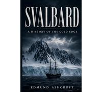 Svalbard: A History of the Cold Edge