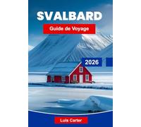Svalbard Guide de voyage 2026: Explorez les paysages arctiques, la faune polaire, les glaciers, les aurores boréales et des conseils essentiels pour votre expédition en Norvège