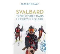 Svalbard, trois givrés dans le cercle polaire - Flavien Hillat - Pocket - Poche - Récit