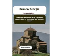 Svaneti, Georgia Travel Guide: Explore the Hidden Gem of the Caucasus: A Complete Guide for Solo, Family, and Adventure Travelers