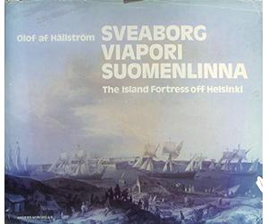 Sveaborg/Viapori/Suomenlinna: The Island Fortress Off Helsinki - An Architectural History