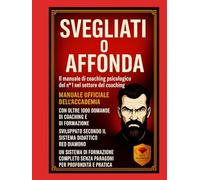 Svegliati o affonda - Manuale di certificazione in psicologia del coaching con 1.000 domande essenziali, metodi, strumenti avanzati e formazione professionale dell’Accademia