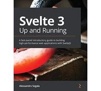 Svelte 3 Up and Running: A fast-paced introductory guide to building high-performance web applications with SvelteJS