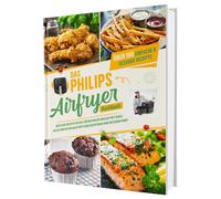 Sven Gaiser Das Philips Airfryer Kochbuch: Über 100 einfache & kreative (Poche)