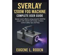 Sverlay 1200W Fog Machine Complete User Guide: Master event effects using powerful 6000CFM output with vibrant LED modes wireless control safety tips and fixes