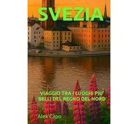 SVEZIA: VIAGGIO TRA I LUOGHI PIÙ BELLI DEL REGNO DEL NORD