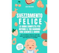 Svezzamento Felice: La guida completa per nutrire il tuo bambino con serenita e amore