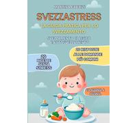 SVEZZASTRESS: La guida pratica per lo svezzamento classico e l'autosvezzamento | 20 ricette facili e gustose | + 2 Bonus