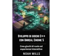 Sviluppo di giochi C++ con Unreal Engine 5: Crea giochi di ruolo ed esperienze interattive