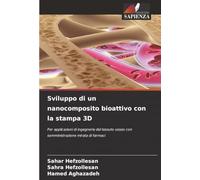 Sviluppo di un nanocomposito bioattivo con la stampa 3D: Per applicazioni di ingegneria del tessuto osseo con somministrazione mirata di farmaci