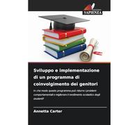 Sviluppo e implementazione di un programma di coinvolgimento dei genitori: In che modo questo programma può ridurre i problemi comportamentali e migliorare il rendimento scolastico degli studenti?