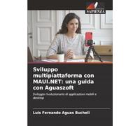 Sviluppo multipiattaforma con MAUI.NET: una guida con Aguaszoft: Sviluppo rivoluzionario di applicazioni mobili e desktop